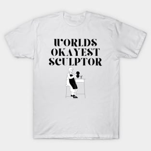World okayest sculptor T-Shirt